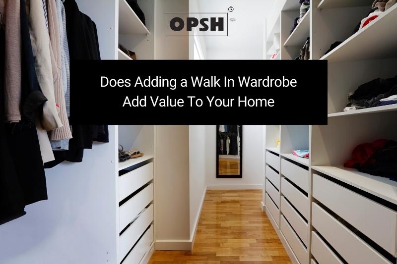 Does Adding a Walk In Wardrobe Add Value To Your Home